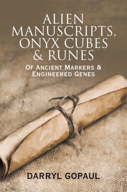 Alien Manuscripts, Onyx Cubes & Runes : Of Ancient Markers & Engineered Genes, Paperback / softback Book