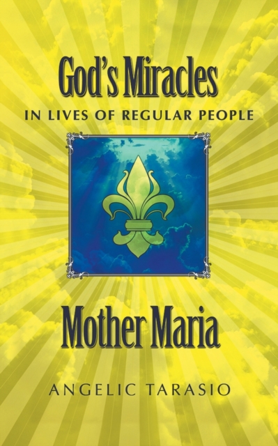 Mother Maria : God's Miracles in Lives of Regular People, Paperback / softback Book