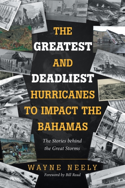 The Greatest and Deadliest Hurricanes to Impact the Bahamas : The Stories Behind the Great Storms, Paperback / softback Book