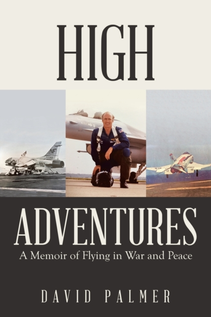 High Adventures : A Memoir of Flying in War and Peace, Paperback / softback Book