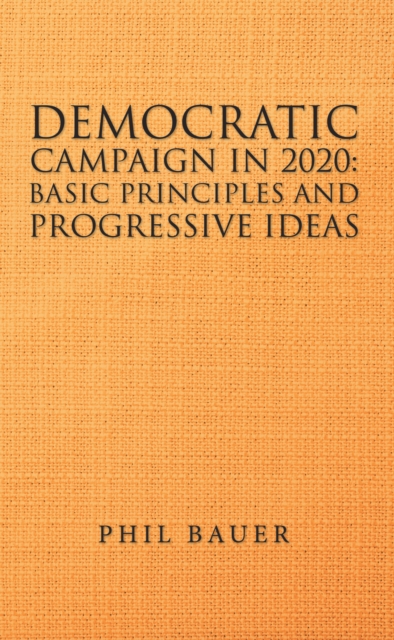 Democratic Campaign in 2020:            Basic Principles and Progressive Ideas, EPUB eBook