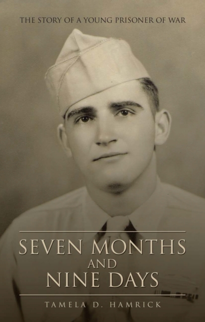 Seven Months and Nine Days : The Story of a Young Prisoner of War, EPUB eBook