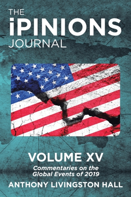The Ipinions Journal : Commentaries on the Global Events of 2019-Volume Xv, Paperback / softback Book