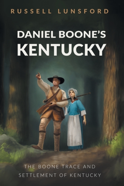 Daniel Boone's Kentucky : The Boone Trace and Settlement of Kentucky, Paperback / softback Book