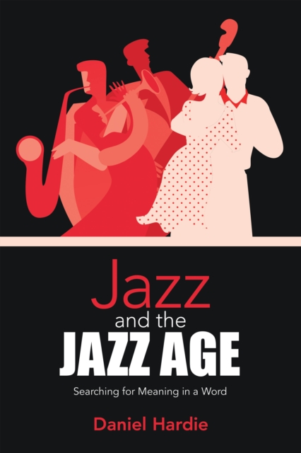 Jazz and the Jazz Age : Searching for Meaning in a Word, EPUB eBook