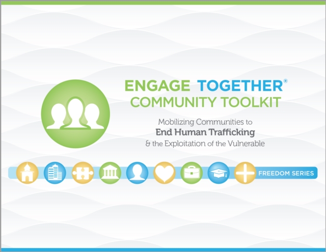 Engage Together (R) Community Toolkit : Mobilizing communities to end human trafficking and the exploitation of the vulnerable, Spiral bound Book