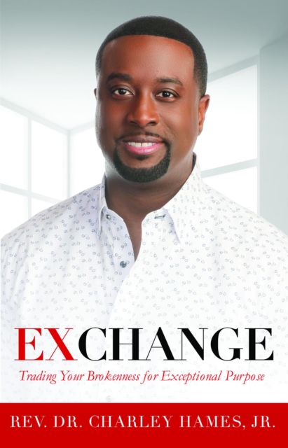 Exchange : Trading Your Brokenness for Exceptional Purpose, EPUB eBook