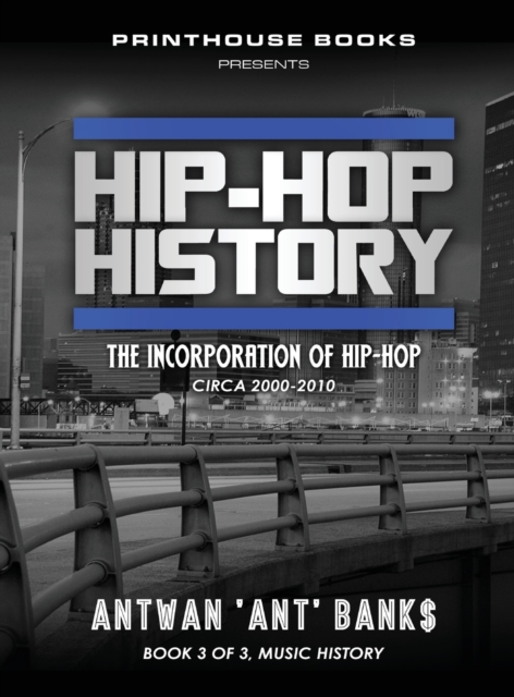Hip-Hop History (Book 3 of 3) : The Incorporation of Hip-Hop: Circa 2000 -2010, Hardback Book