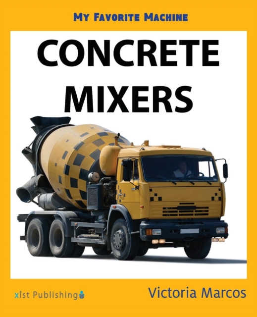 My Favorite Machine : Concrete Mixers, Paperback Book
