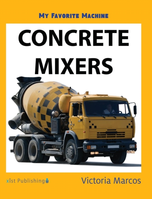My Favorite Machine : Concrete Mixers, Hardback Book