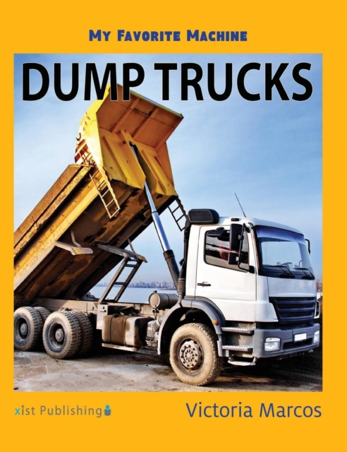 My Favorite Machine : Dump Trucks, Hardback Book