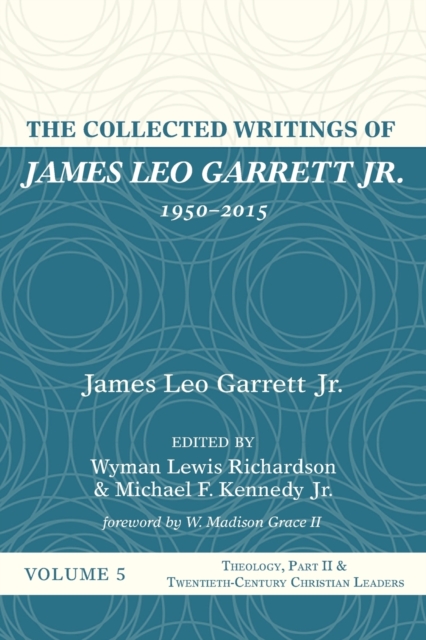The Collected Writings of James Leo Garrett Jr., 1950-2015 : Volume Five, Paperback / softback Book