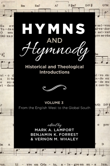 Hymns and Hymnody: Historical and Theological Introductions, Volume 3 : From the English West to the Global South, Paperback / softback Book