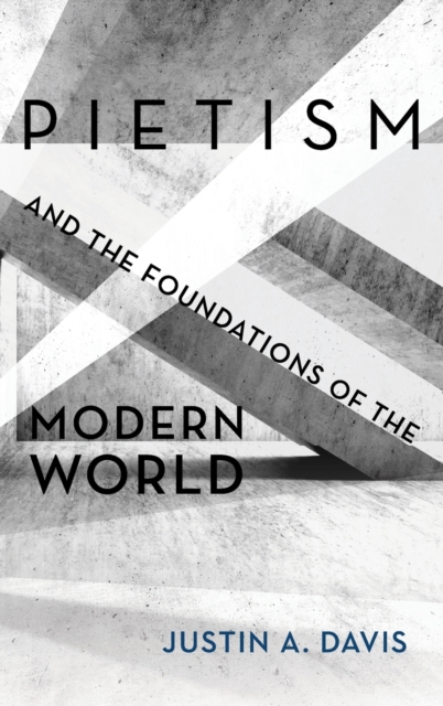 Pietism and the Foundations of the Modern World, Hardback Book
