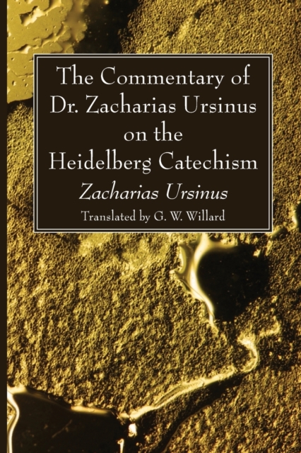 The Commentary of Dr. Zacharias Ursinus on the Heidelberg Catechism, Paperback / softback Book