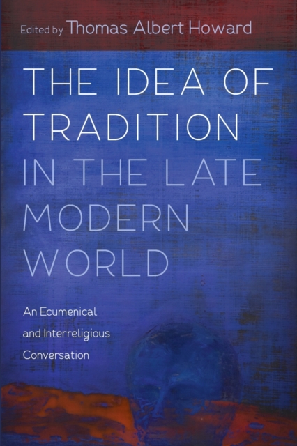 The Idea of Tradition in the Late Modern World, Paperback / softback Book