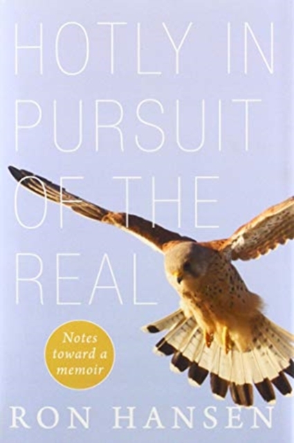 Hotly in Pursuit of the Real : Notes Toward a Memoir, Hardback Book