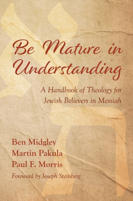 Be Mature in Understanding : A Handbook of Theology for Jewish Believers in Messiah, Paperback / softback Book