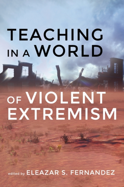 Teaching in a World of Violent Extremism, Paperback / softback Book