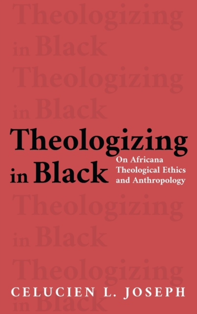 Theologizing in Black : On Africana Theological Ethics and Anthropology, Hardback Book