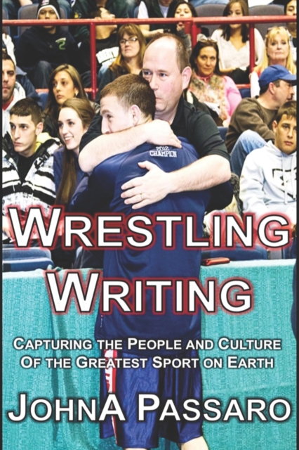 Wrestling Writing : Capturing the People and Culture of the Greatest Sport on Earth, Paperback / softback Book