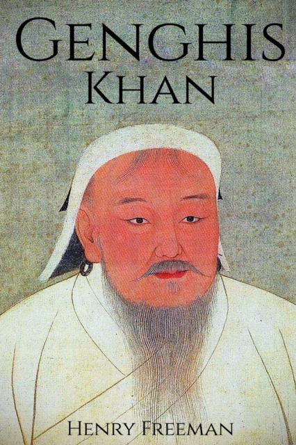 Genghis Khan : A Life From Beginning to End, Paperback / softback Book