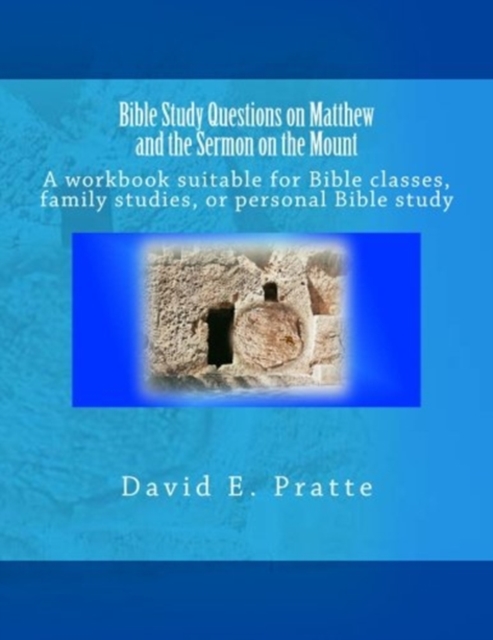 Bible Study Questions on Matthew and the Sermon on the Mount : A workbook suitable for Bible classes, family studies, or personal Bible study, Paperback / softback Book