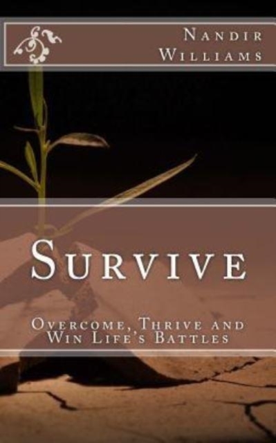Survive : Overcome, Thrive and Win Life's Battles, Paperback / softback Book