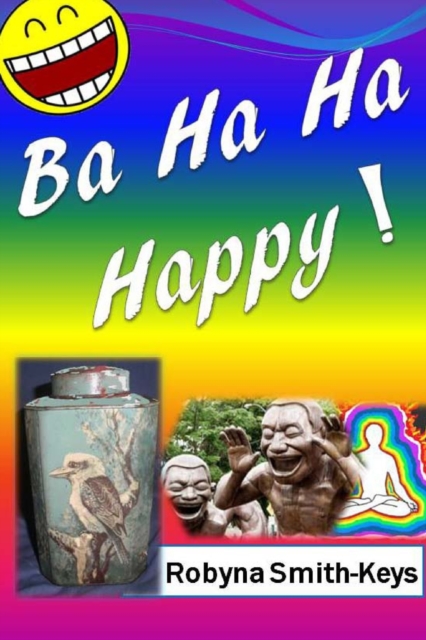 Ba Ha Ha Happy! : Feel Marvelously Alive. Self-Help, Paperback / softback Book