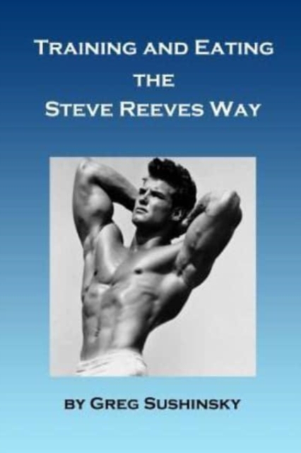 Training and Eating the Steve Reeves Way, Paperback / softback Book