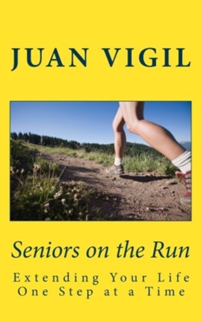 Seniors on the Run : Extending Your Life One Step at a Time, Paperback / softback Book