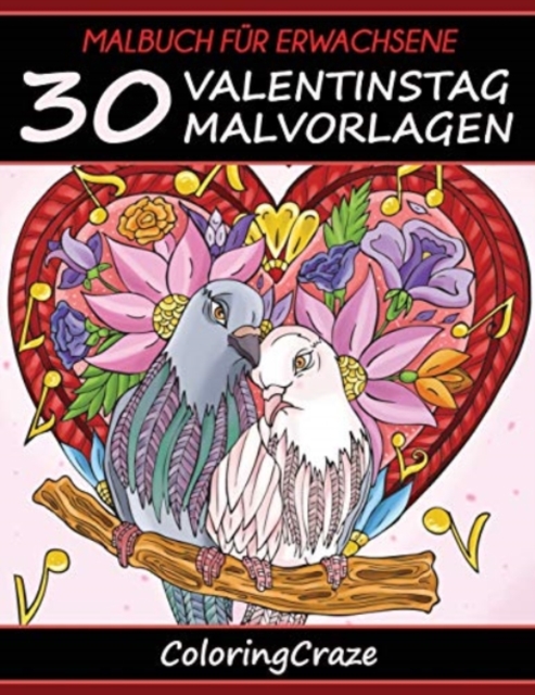 Malbuch fur Erwachsene : 30 Valentinstag-Malvorlagen, Aus der Malbucher fur Erwachsene-Reihe von ColoringCraze, Paperback / softback Book