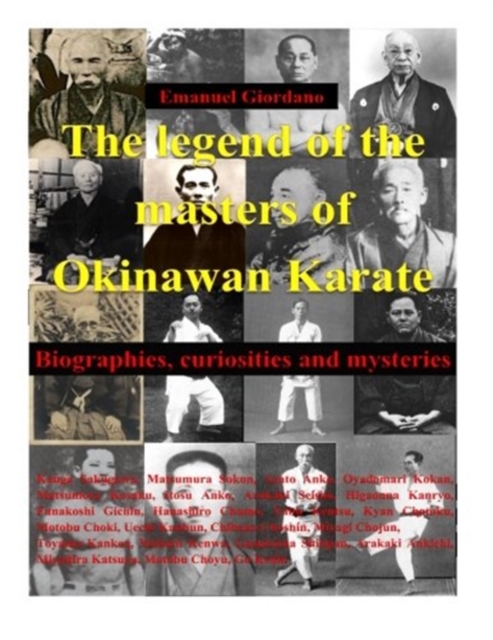 The legend of the masters of Okinawan Karate. Deluxe edition : Biographies, curiosities and mysteries, Paperback / softback Book