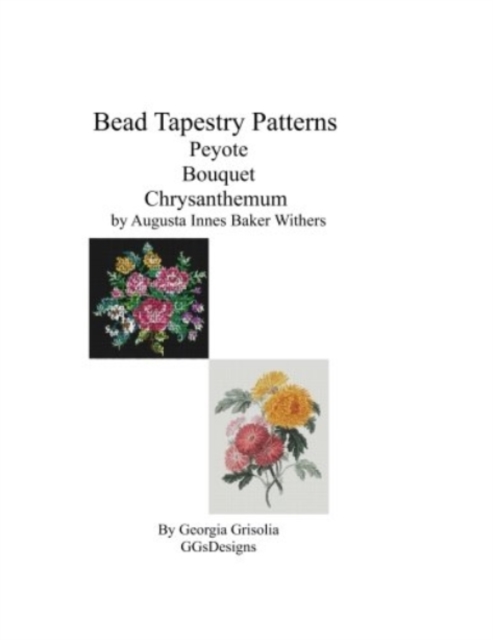 Bead Tapestry Patterns Peyote Bouquet Chrysanthemum by Augusta Innes Baker Withe, Paperback / softback Book
