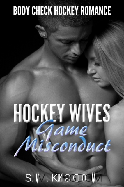 Hockey Wives Game Misconduct : Body Check Romance Sports Fiction: Power Play, Face Off, Goalie Interference, Romantic Box Set Collection, Paperback / softback Book