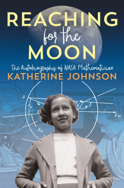 Reaching for the Moon : The Autobiography of NASA Mathematician Katherine Johnson, Hardback Book