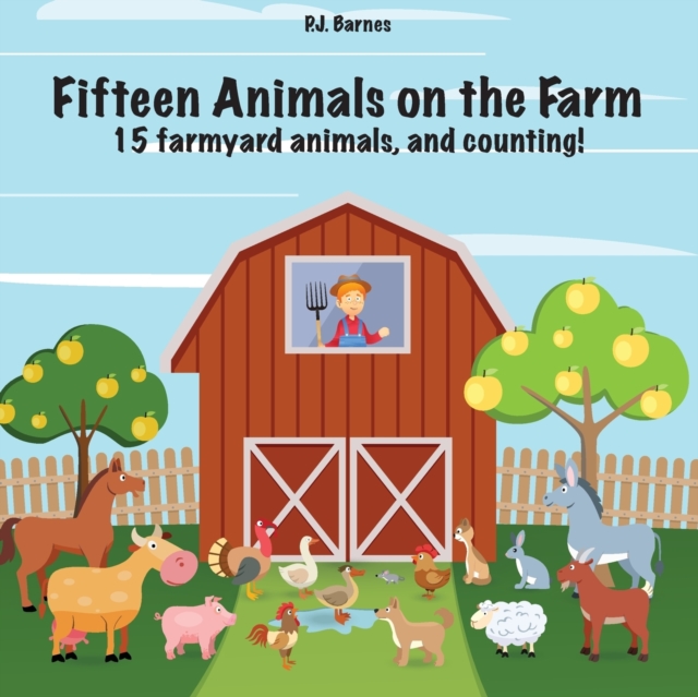 Fifteen Animals on the Farm : 15 farmyard animals and counting!, Paperback / softback Book