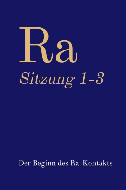 Ra Sitzung 1-3 : Der Beginn des Ra-Kontakts, Paperback / softback Book