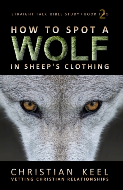 How to Spot a Wolf in Sheep's Clothing : Vetting Christian Relationships, Paperback / softback Book