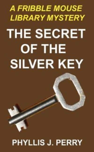 The Secret of the Silver Key : A Fribble Mouse Library Mystery, Paperback / softback Book