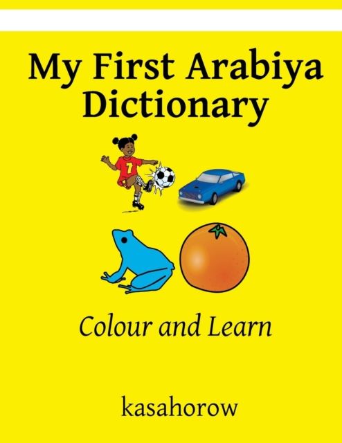 My First Arabiya Dictionary : Colour and Learn, Paperback / softback Book