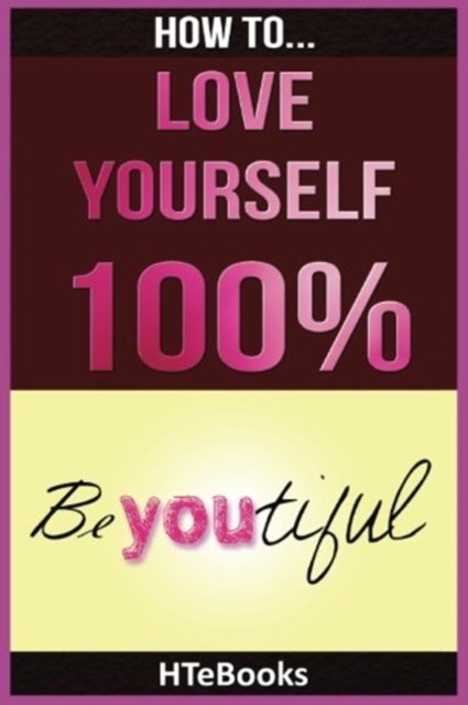 How To Love Yourself 100%, Paperback / softback Book