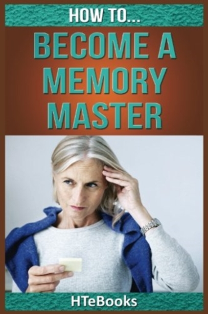 How To Become a Memory Master : Quick Start Guide, Paperback / softback Book