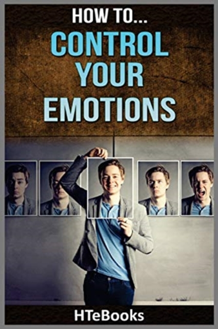 How To Control Your Emotions : Quick Results Guide, Paperback / softback Book