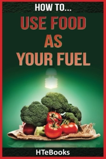 How To Use Food As Your Fuel, Paperback / softback Book