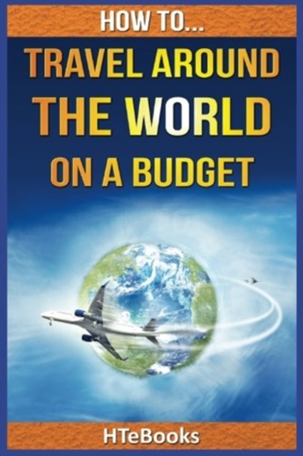 How To Travel Around The World On a Budget, Paperback / softback Book