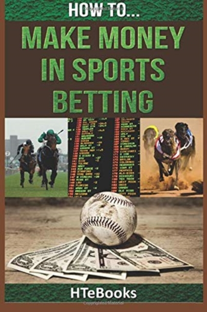 How To Make Money In Sports Betting : Quick Start Guide, Paperback / softback Book