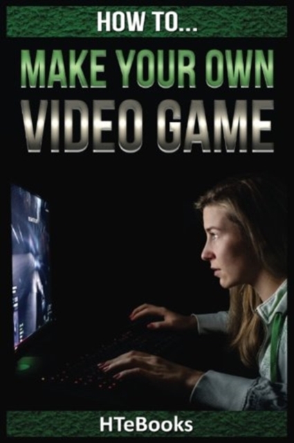 How To Make Your Own Video Game : Quick Start Guide, Paperback / softback Book
