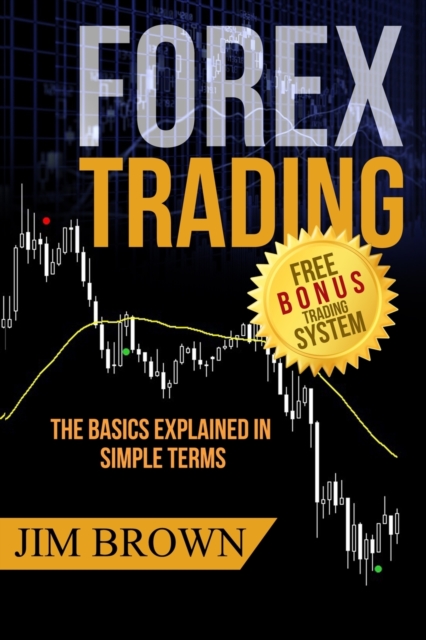 Forex Trading : The Basics Explained in Simple Terms, Paperback / softback Book