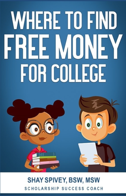 Where to Find FREE Money for College, Paperback / softback Book